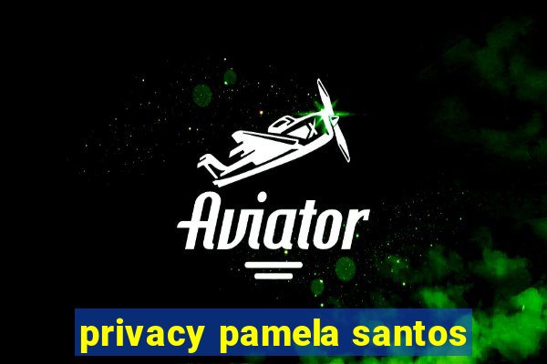 privacy pamela santos